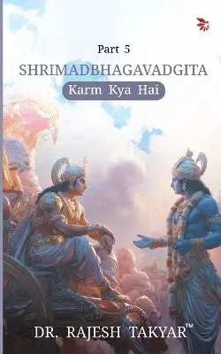 Rajesh Takyar - श्रीमद्भगवद्गीता | Shrimadbhagavadgita: कर्म क्या है | Karm Kya Hai - Part 5, Häftad. Tillgänglighet: Lägg i varukorg