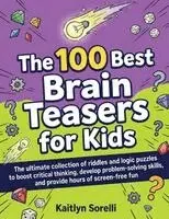 Kaitlyn Sorelli - The 100 Best Brain Teasers for Kids: The ultimate collection of riddles and logic puzzles to boost critical thinking, develop problem-solving skills,, Häftad. Tillgänglighet: Lägg i varukorg