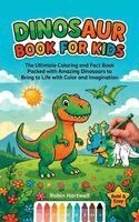 Helena Jillow - Dinosaur Book for Kids: The Ultimate Coloring and Fact Book Packed with Amazing Dinosaurs to Bring to Life with Color & Imagination, Inbunden