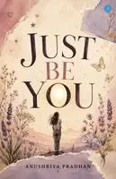 Anushriya Pradhan - Just Be You, Häftad. Tillgänglighet: Lägg i varukorg