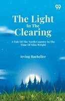 Irving Bacheller - Light In The Clearing, Häftad