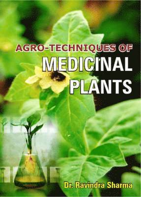 Ravindra Sharma - Agro Techniques of Medicinal Plants, Inbunden