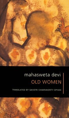 Mahasweta Devi, Gayatri Chakrav Spivak - Old Women, Häftad
