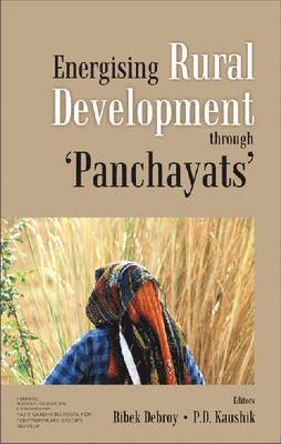 Bibek Debroy, P.D. Kaushik - Energizing Rural Development Through Panchayats, Inbunden