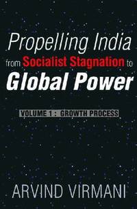 bokomslag Propelling India from Socialist Stagnation to Global Power v. 1; Growth Process