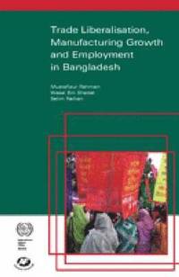 bokomslag Trade Liberalisation, Manufacturing Growth and Employment in Bangladesh