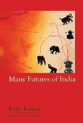 Rajiv Kumar - Many Futures of India, Inbunden