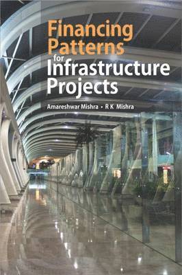 Amareshwar Mishra, R. K. Mishra - Financing Patterns for Infrastructure Projects, Inbunden