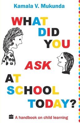 What Did You Ask At School Today : A Handbook Of Child Learning 1