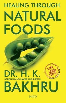 H.K. Bakhru, H. K. Bakhru, Dr. H. K. Bakhru - Healing Through Natural Foods, Häftad