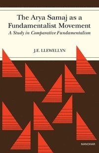 bokomslag The Arya Samaj as a Fundamentalist Movement: A Study in Comparative Fundamentalism