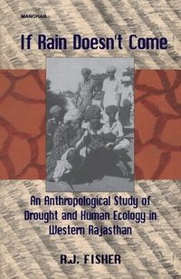 bokomslag If Rain Doesn't Come: An Anthropological Study of Drought and Human Ecology in Western Rajasthan