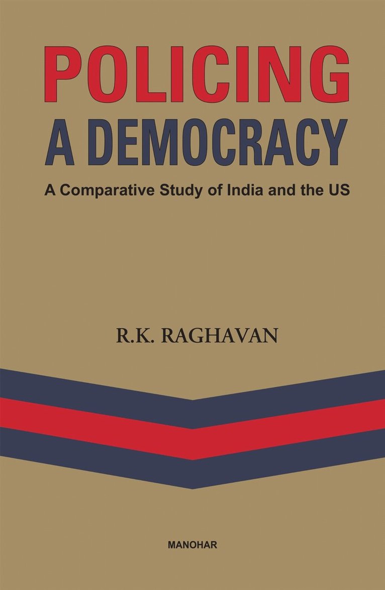 R.K. Raghavan - Policing a Democracy, Inbunden