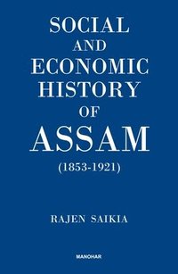 bokomslag Social and Economic History of Assam, 1853-1921