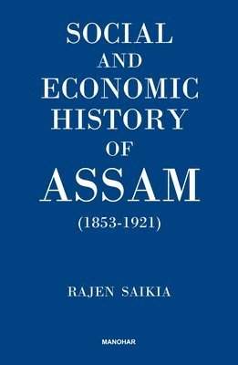 Social and Economic History of Assam (1853-1921) 1