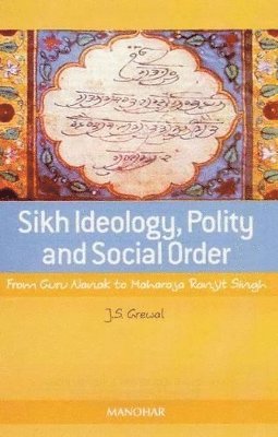 J.S. Grewal - Sikh Ideology, Polity and Social Order, Inbunden