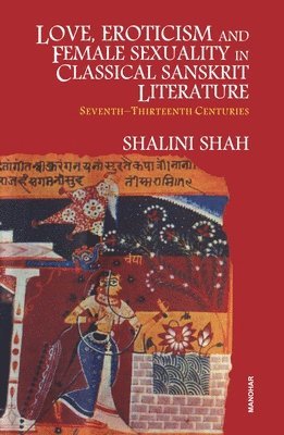 Love, Eroticism & Female Sexuality in Classical Sanskrit Literature 1