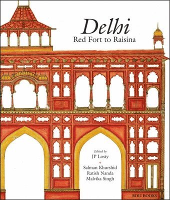 J. P. Losty, Salman Khurshid, Ratish Nanda, Malvika Singh - Delhi, Inbunden