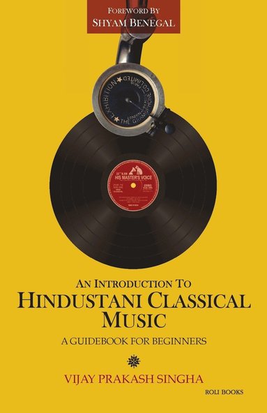 Vijay Prakash Singha, Shyam Benegal - An Introduction to Hindustani Classical Music: A Guidebook for Beginners, Häftad