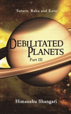 Debilitated Planets - Part III: Saturn, Rahu and Ketu 1