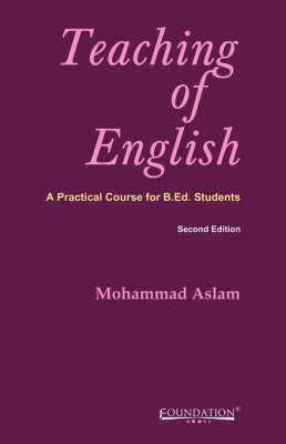 Mohammad Aslam - Teaching of English: A Practical Course for B.Ed Students, Häftad