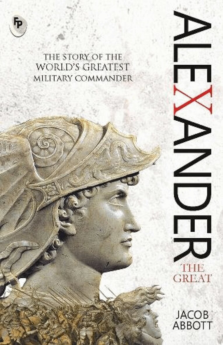 Jacob Abbott - Alexander : The Great, Häftad
