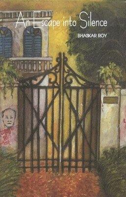 Bhaskar Roy - Escape into Silence, Inbunden