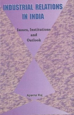 Aparna Raj - Industrial Relations in India, Inbunden