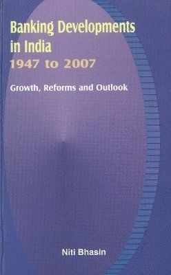 Banking Developments in India -- 1947 to 2007 1