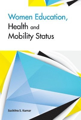 Suchitra S Kumar - Women Education, Health & Mobility Status, Inbunden