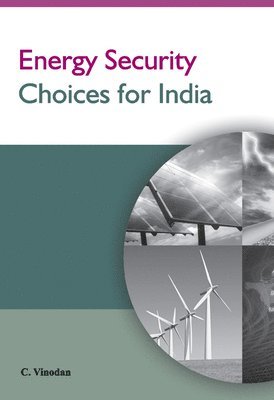 C Vinodan, Dr C Vinodan - Energy Security Choices for India, Inbunden