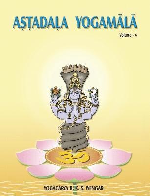 Astadala Yogamala Vol.4 the Collected Works of B.K.S Iyengar 1