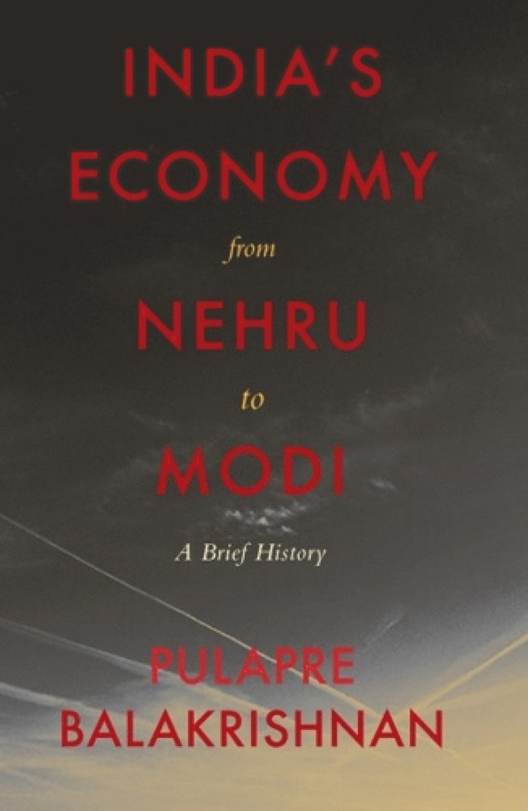 Pulapre Balakrishna - India's Economy From Nehru To Modi:, Inbunden