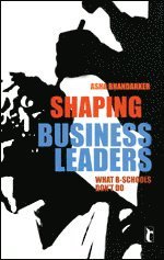 Asha Bhandarker - Shaping Business Leaders, Häftad