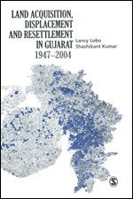 Lancy Lobo, Shashikant Kumar - Land Acquisition, Displacement and Resettlement in Gujarat: 1947-2004, Inbunden