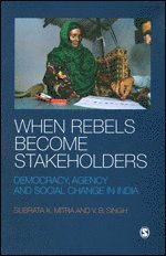 Subrata K Mitra, V. B. Singh - When Rebels Become Stakeholders, Inbunden
