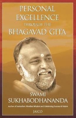 Swami Sukhabodhananda - Personal Excellence Through the Bhagavad Gita, Häftad