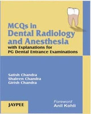 Satish Chandra, Shaleen Chandra, Girish Chandra - MCQs in Dental Radiology and Anesthesia with Explanations for PG Dental Entrance Examinations, Häftad