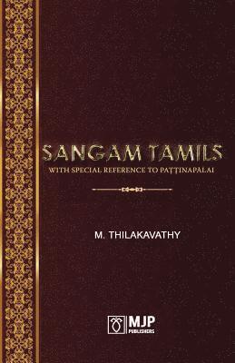 Sangam Tamils: With Special Reference To Pa&#355;&#355;inap&#257;lai 1