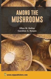 bokomslag Among The Mushrooms: A Guide for Beginners