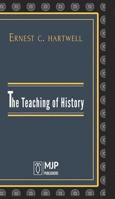 Ernest Hartwell C, C.,Ernest Hartwell, Ernest Hartwell C. - Teaching of History, Inbunden