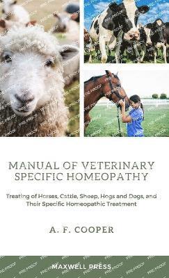 A F Cooper, A. F. Cooper, A F COOPER - Manual of Veterinary Specific Homeopathy, Inbunden