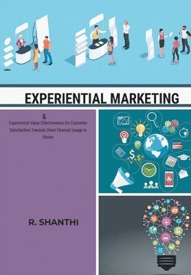 EXPERIENTIAL MARKETING & Experiential Value Effectiveness On Customer Satisfactirds Omni Channel Usage In Stores 1