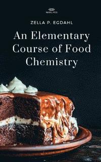 bokomslag An Elementary Course of Food Chemistry