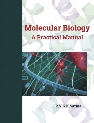 Dr P V G K Sarma, Dr P. V. G. K. Sarma, Dr.P.V.G.K. Sarma, P. V. G. K. Sarma - MOLECULAR BIOLOGY A Practical Manual, Häftad