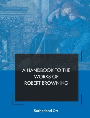 bokomslag A Handbook to the Works of Robert Browning