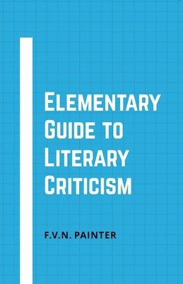 F V N Painter, F. V. N. Painter, Painter,F.V.N. - Elementary Guide to Literary Criticism, Häftad