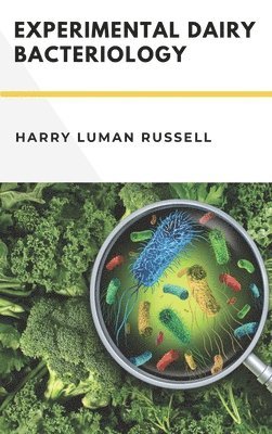 Harry Luman Russell Ph D, M S E G Hastings, Harry Luman Russell Ph. D., M. S. E. G. Hastings, HARRY LUMAN RUSSELL Ph.D, E G Hastings, M.S, Harry Luman RUSSELL Ph. D, M. S E G Hastings - Experimental Dairy Bacteriology, Inbunden