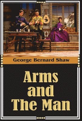 George Bernard Shaw, GEORGE BERNARD SHAW - Arms and the Man, Inbunden