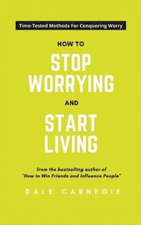 bokomslag How To Stop Worrying And Start Living